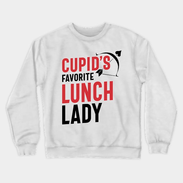 Cupid's Favorite Lunch Lady Valentine's day Gift Crewneck Sweatshirt by cidolopez